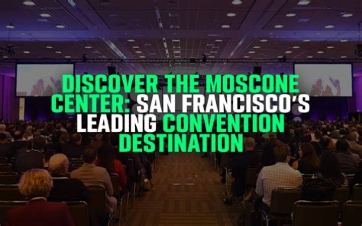 Moscone Convention Center in San Francisco: The Ultimate Guide